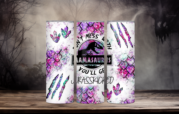 Don't Mess With Mamasaurus You'll Get Jrasskicked 20oz Skinny Tumbler