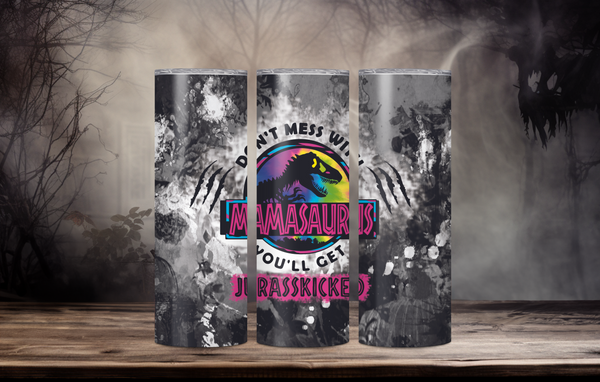 Don't Mess With Mamasaurus You'll Get Jrasskicked 20oz Skinny Tumbler